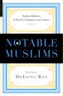 Image for Notable Muslims  : profiles of Muslim builders of world civilization and culture