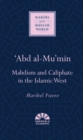 Image for &#39;Abd al-Mu&#39;min  : Mahdism and Caliphate in the Islamic West