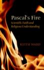 Image for Pascal&#39;s fire  : scientific faith and religious understanding