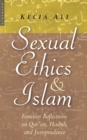 Image for Sexual ethics and Islam  : feminist reflections on Qur&#39;an, Hadith, and jurisprudence