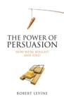 Image for The power of persuasion  : how we&#39;re bought and sold