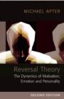 Image for Reversal theory  : the dynamics of motivation, emotion, and personality