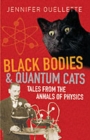 Image for Black bodies and quantum cats  : tales of pure genius and mad science