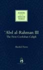 Image for &#39;Abd al-Rahman III  : the first Cordoban Caliph