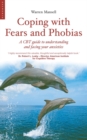 Image for Coping with fears and phobias  : a step-by-step guide to understanding and facing your anxieties