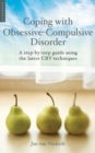 Image for Coping with obsessive compulsive disorder  : a step-by-step guide using the latest CBT techniques