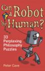 Image for Can a robot be human?  : 33 perplexing philosophy puzzles