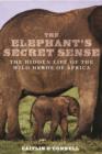 Image for The elephant&#39;s secret sense  : the hidden life of the wild herds of Africa