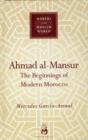 Image for Ahmad al-Mansur : The Beginnings of Modern Morocco