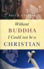 Image for Without Buddha I Could Not be a Christian