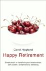 Image for Happy retirement  : simple ways to transform your relationships, self-esteem, and emotional well-being