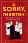 Image for Sorry, I&#39;m British!  : an insider&#39;s guide to Britain from A to Z