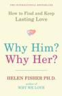 Image for Why him? Why her?  : finding real love by understanding your personality type