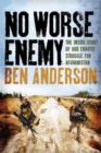 Image for No worse enemy  : the inside story of the chaotic war for Afghanistan