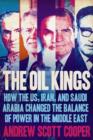 Image for Oil kings  : how the West, Iran, and Saudi Arabia changed the balance of power in the Middle East