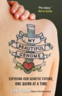 Image for My beautiful genome: exposing our genetic future, one quirk at a time