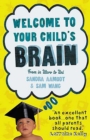Image for Welcome to your child&#39;s brain: how the mind grows, from birth to university