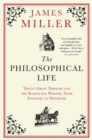 Image for The philosophical life: twelve great thinkers and the search for wisdom : from Socrates to Nietzsche