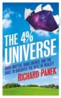 Image for The 4 percent universe  : dark matter, dark energy, and the race to discover the rest of reality