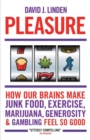 Image for Pleasure  : how our brains make junk food, exercise, marijuana, generosity &amp; gambling feel so good