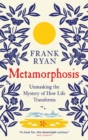 Image for Metamorphosis  : unmasking the mystery of how life transforms