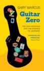 Image for Guitar zero  : the new musician and the science of learning