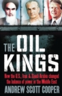 Image for The oil kings  : how the U.S., Iran, and Saudi Arabia changed the balance of power in the Middle East