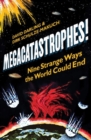 Image for Megacatastrophes!  : nine strange ways the world could end
