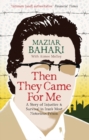 Image for Then they came for me  : a story of injustice and survival in Iran&#39;s most notorious prison