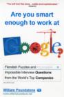 Image for Are you smart enough to work at Google?  : fiendish puzzles and impossible interview questions from the world's top companies