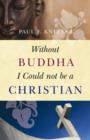 Image for Without Buddha I Could Not be a Christian