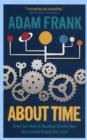 Image for About time  : from sun dials to quantum clocks, how the cosmos shapes our lives - and how we shape the cosmos