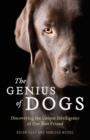 Image for The genius of dogs  : discovering the unique intelligence of man&#39;s best friend