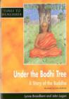 Image for Under the Bodhi Tree : A Story of the Buddha
