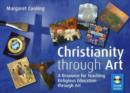 Image for Christianity Through Art : A Resource for Teaching Religious Education Through Art