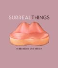 Image for Surreal things  : surrealism and design