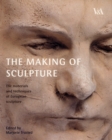 Image for The making of sculpture  : the materials and techniques of European sculpture