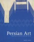 Image for Persian art  : collecting the arts of Iran in the 19th century