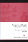 Image for Newspapers and empire in Ireland and Britain  : reporting the British Empire, c.1857-1921