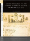 Image for A Guide to the Sources for Irish Material Culture, 1500 - 1900