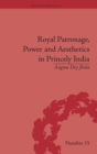Image for Royal Patronage, Power and Aesthetics in Princely India