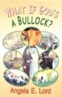 Image for What If God&#39;s a Bullock?