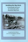 Image for Building the Big Ditch : A Photographic Record of the Construction of the Manchester Ship Canal