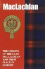 Image for The MacLachlan : The Origins of the Clan MacLachlan and Their Place in History