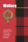 Image for Wallace : The Origins of the Clan Wallace and Their Place in History