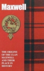 Image for Maxwell : The Origins of the Clan Maxwell and Their Place in History