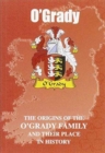 Image for O&#39;Grady : The Origins of the O&#39;Grady Family and Their Place in History