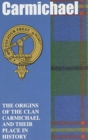 Image for Carmichael : The Origins of the Clan Carmichael and Their Place in History