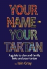 Image for Your Name - Your Tartan : A guide to clan and family links and your tartan