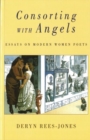 Image for Consorting with angels  : essays on modern women poets